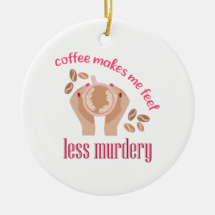 Coffee makes me feel less murdery funny quote ceramic tree decoration