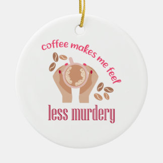 Coffee makes me feel less murdery funny quote ceramic tree decoration