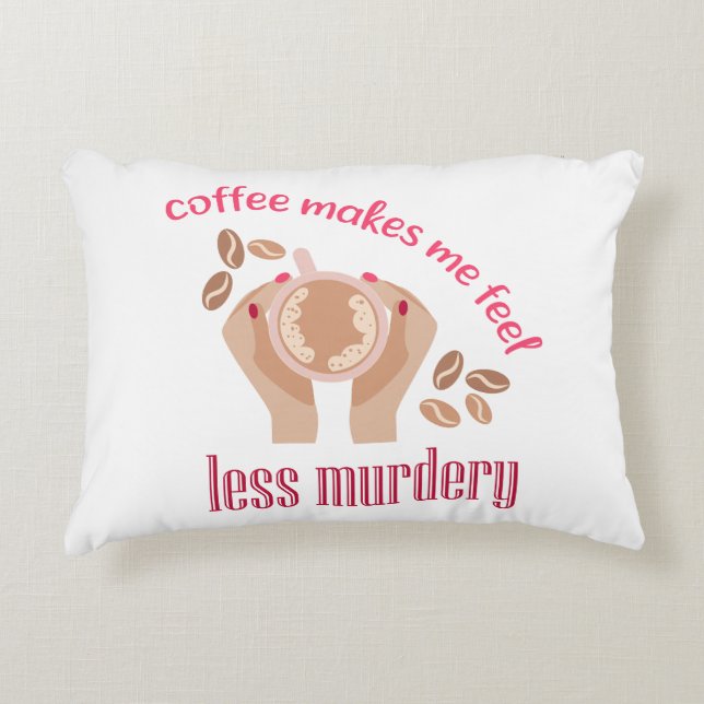 Coffee makes me feel less murdery funny quote decorative cushion (Front)