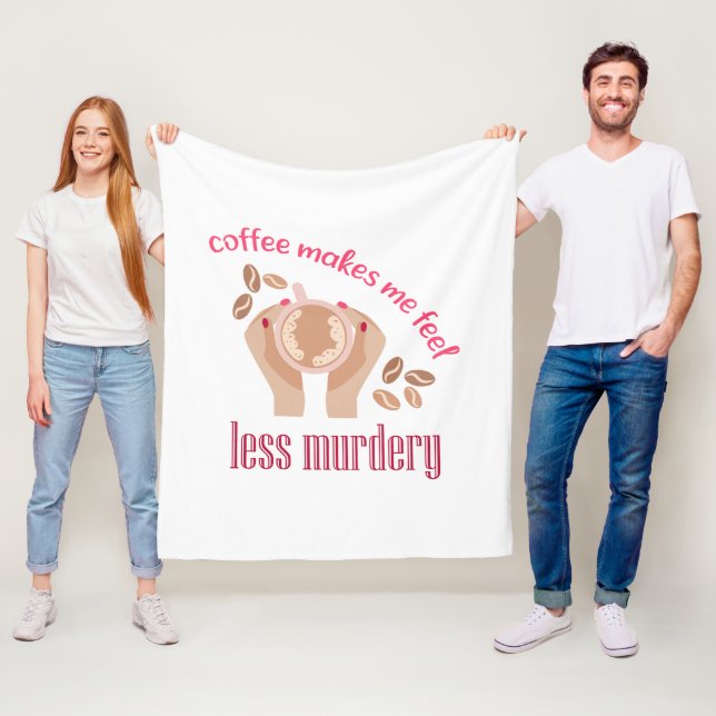 Coffee makes me feel less murdery funny quote fleece blanket (In Situ)