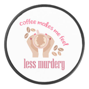 Coffee makes me feel less murdery funny quote hockey puck