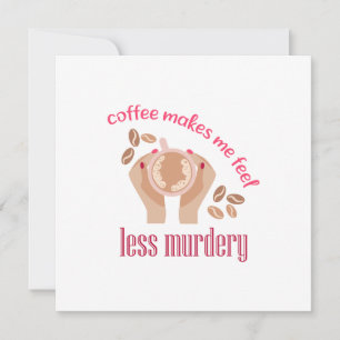 Coffee makes me feel less murdery funny quote holiday card