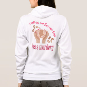 Coffee makes me feel less murdery funny quote hoodie