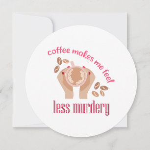 Coffee makes me feel less murdery funny quote invitation