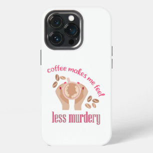 Coffee makes me feel less murdery funny quote iPhone 13 pro case