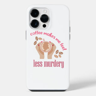 Coffee makes me feel less murdery funny quote iPhone 14 pro max case