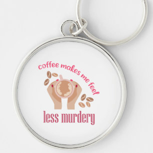 Coffee makes me feel less murdery funny quote key ring