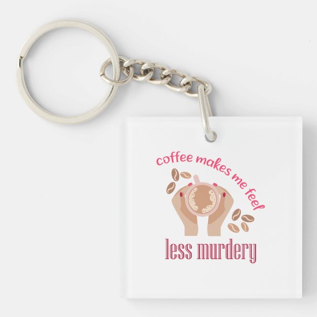 Coffee makes me feel less murdery funny quote key ring (Front)