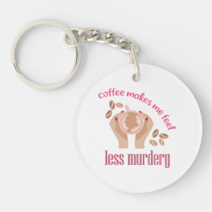 Coffee makes me feel less murdery funny quote key ring
