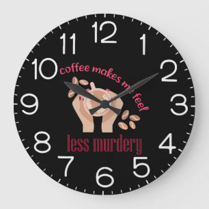 Coffee makes me feel less murdery funny quote large clock