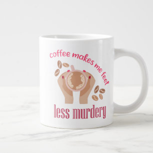 Coffee makes me feel less murdery funny quote large coffee mug