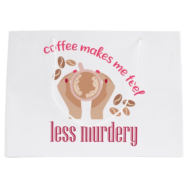Coffee makes me feel less murdery funny quote large gift bag (Front)