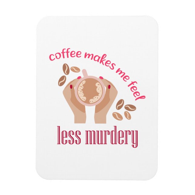 Coffee makes me feel less murdery funny quote magnet (Vertical)
