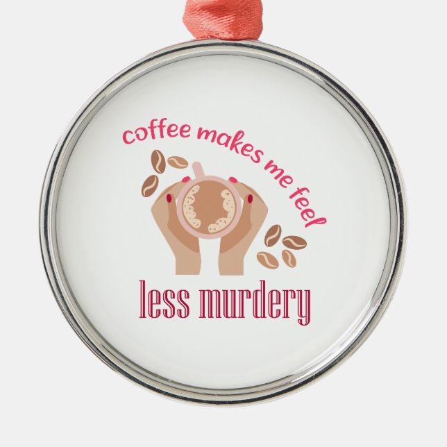 Coffee makes me feel less murdery funny quote metal tree decoration (Front)