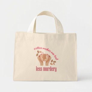 Coffee makes me feel less murdery funny quote mini tote bag