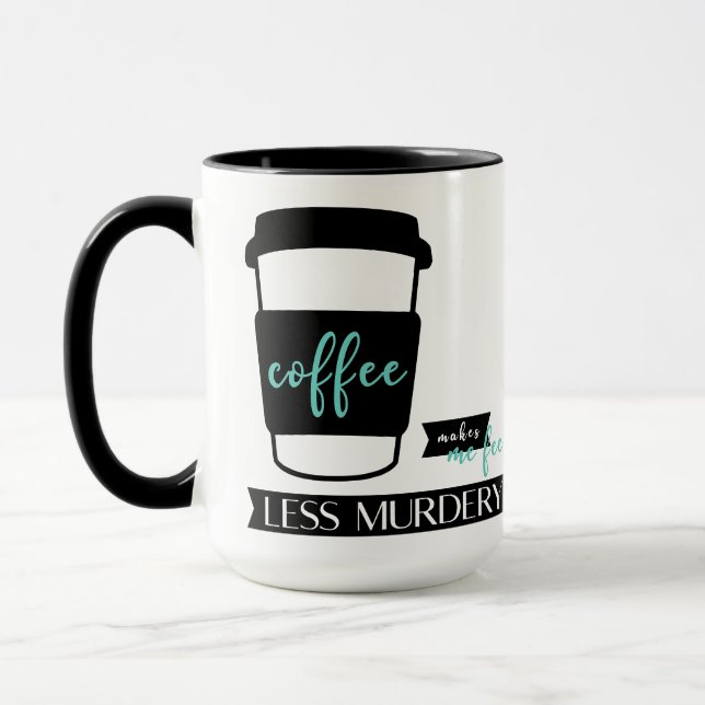 Coffee makes me feel less murdery funny quote Mug (Left)