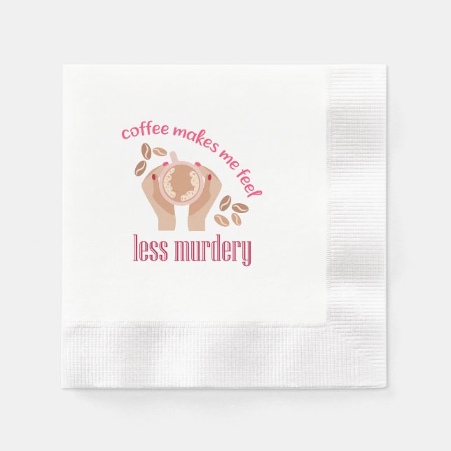 Coffee makes me feel less murdery funny quote napkin (Front)
