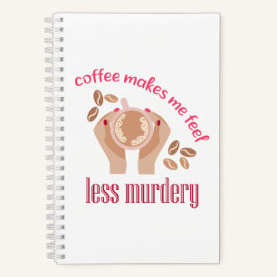 Coffee makes me feel less murdery funny quote notebook