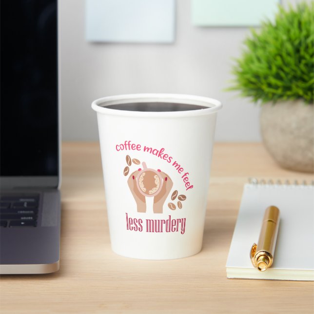 Coffee makes me feel less murdery funny quote paper cups (Insitu)