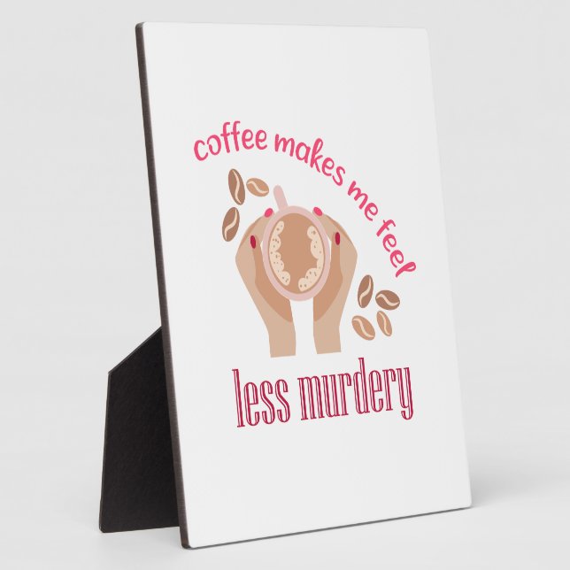 Coffee makes me feel less murdery funny quote plaque (Side)