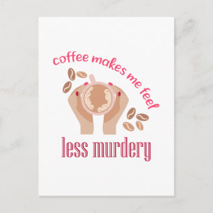 Coffee makes me feel less murdery funny quote postcard