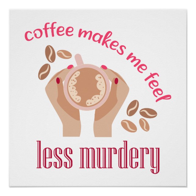 Coffee makes me feel less murdery funny quote poster (Front)