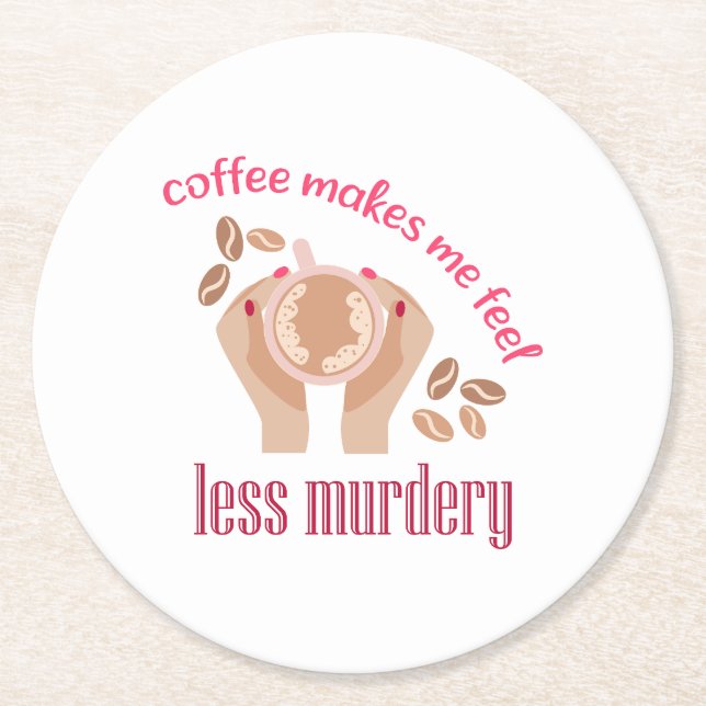 Coffee makes me feel less murdery funny quote round paper coaster (Front)
