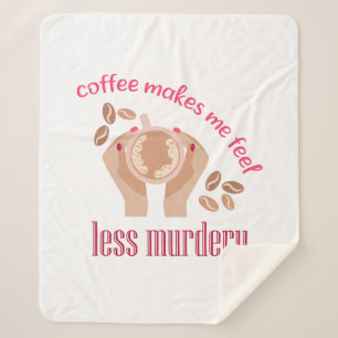 Coffee makes me feel less murdery funny quote sherpa blanket