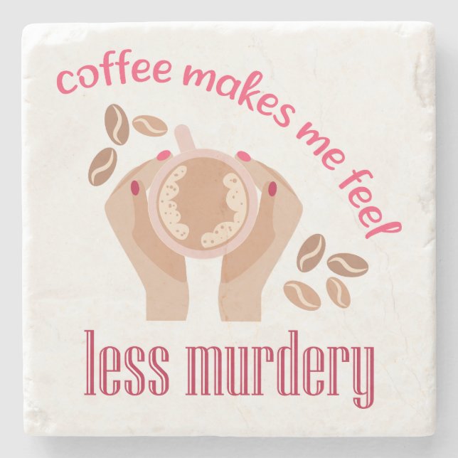 Coffee makes me feel less murdery funny quote stone coaster (Front)