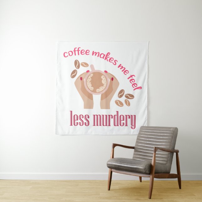 Coffee makes me feel less murdery funny quote tapestry (In Situ)