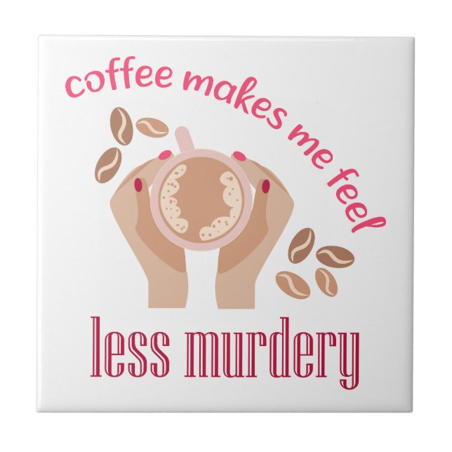 Coffee makes me feel less murdery funny quote tile (Front)