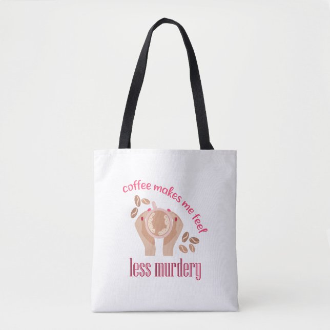 Coffee makes me feel less murdery funny quote tote bag (Front)