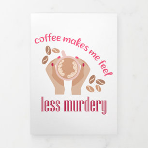Coffee makes me feel less murdery funny quote Tri-Fold programme