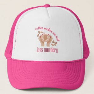 Coffee makes me feel less murdery funny quote trucker hat
