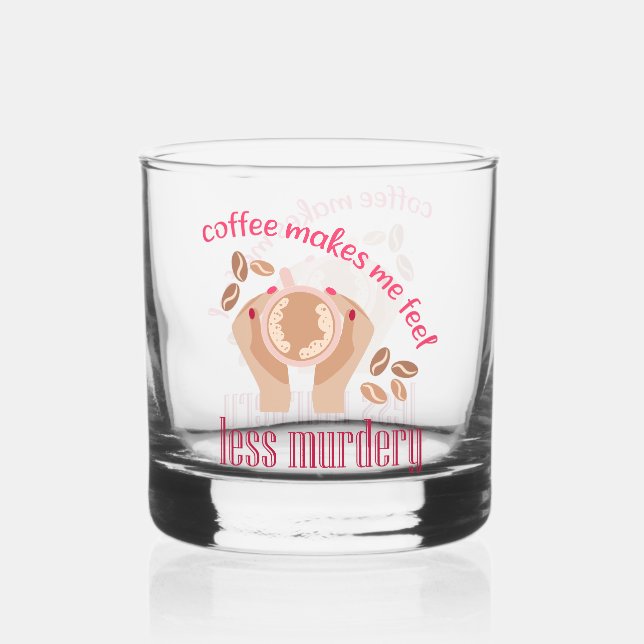 Coffee makes me feel less murdery funny quote whiskey glass (Front)