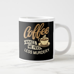 Coffee Makes Me Feel Less Murdery Large Coffee Mug