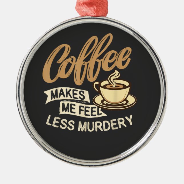 Coffee Makes Me Feel Less Murdery Metal Tree Decoration (Front)
