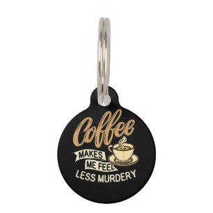 Coffee Makes Me Feel Less Murdery Pet Tag