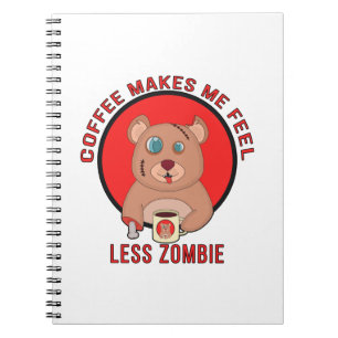 Coffee Makes Me Feel Less zombie Notebook