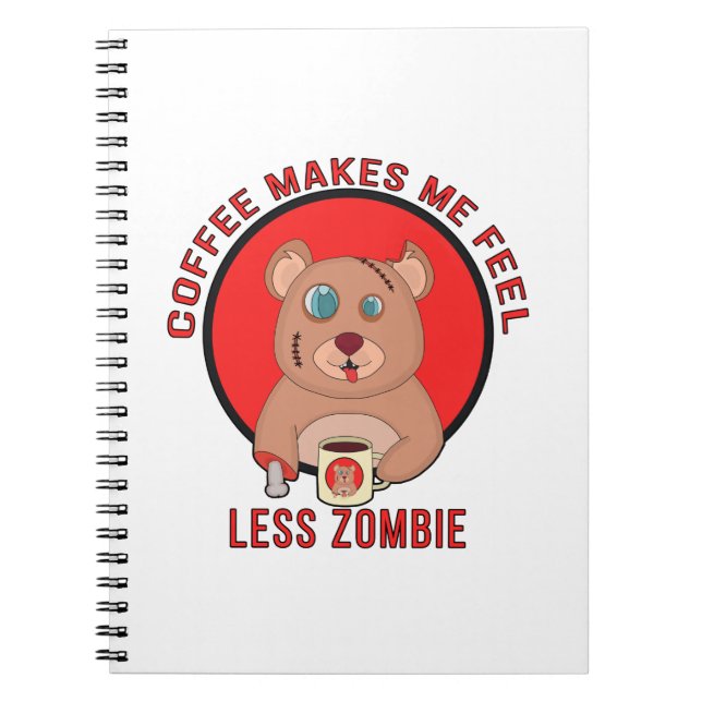 Coffee Makes Me Feel Less zombie Notebook (Front)