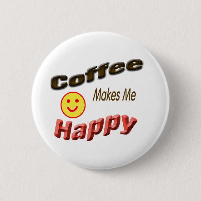 coffee makes me happy 6 cm round badge (Front)