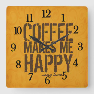 Coffee makes me Happy any time Square Wall Clock