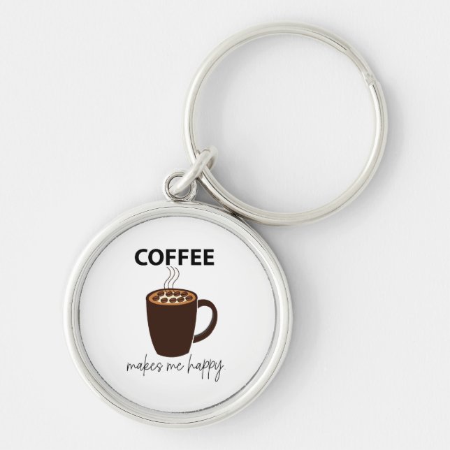 Coffee Makes Me Happy Coffee  Key Ring (Front)