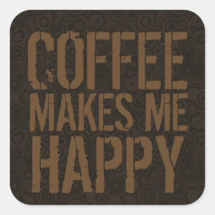 Coffee Makes Me Happy Coffee Lovers Square Sticker