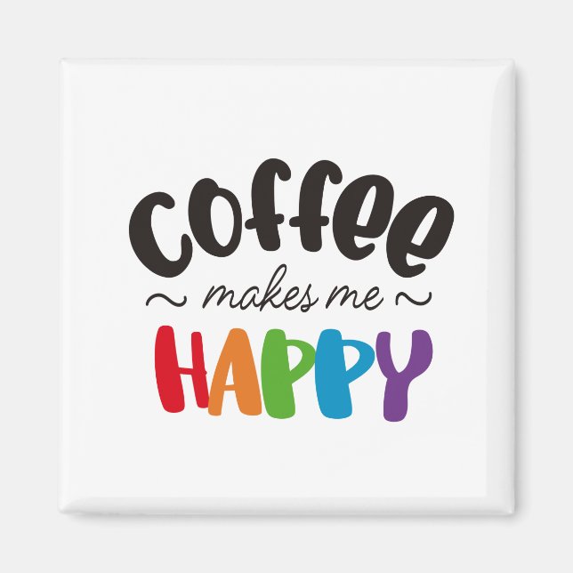 coffee makes me happy magnet (Front)