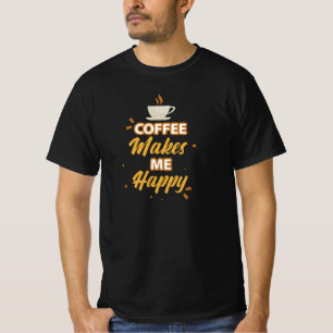 Coffee makes me happy T-Shirt
