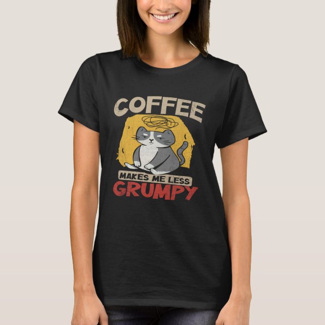 Coffee Makes Me Less Grumpy  Coffee  and Cats T-Shirt (Front)