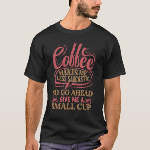 Coffee Makes Me Less Sarcastic Monday T-Shirt