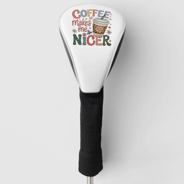 Coffee Makes Me Nicer Sassy Iced Coffee Funny Golf Head Cover (Front)