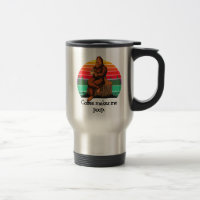 Coffee Makes Me Poop Bigfoot Sasquatch Funny 15oz